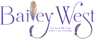 Bailey West — I'm most like God when I am creating.